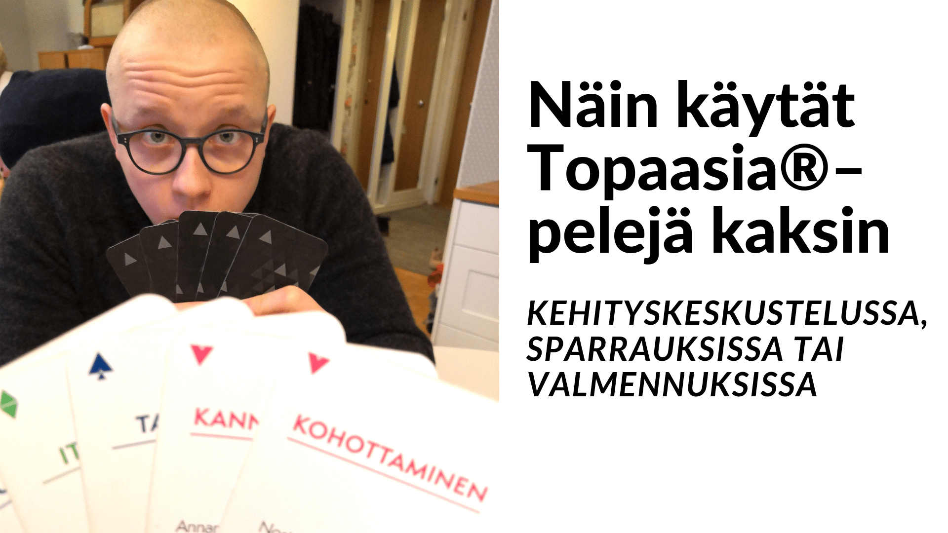 Näin käytät Topaasia - pelejä kaksin kehityskeskustelussa, one-on-one valmennuksissa tai sparrauksissa.
