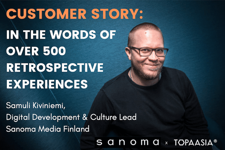 Customer story: Topaasia in the eyes of over 500 retrospective experiences, Samuli Kiviniemi, Sanoma