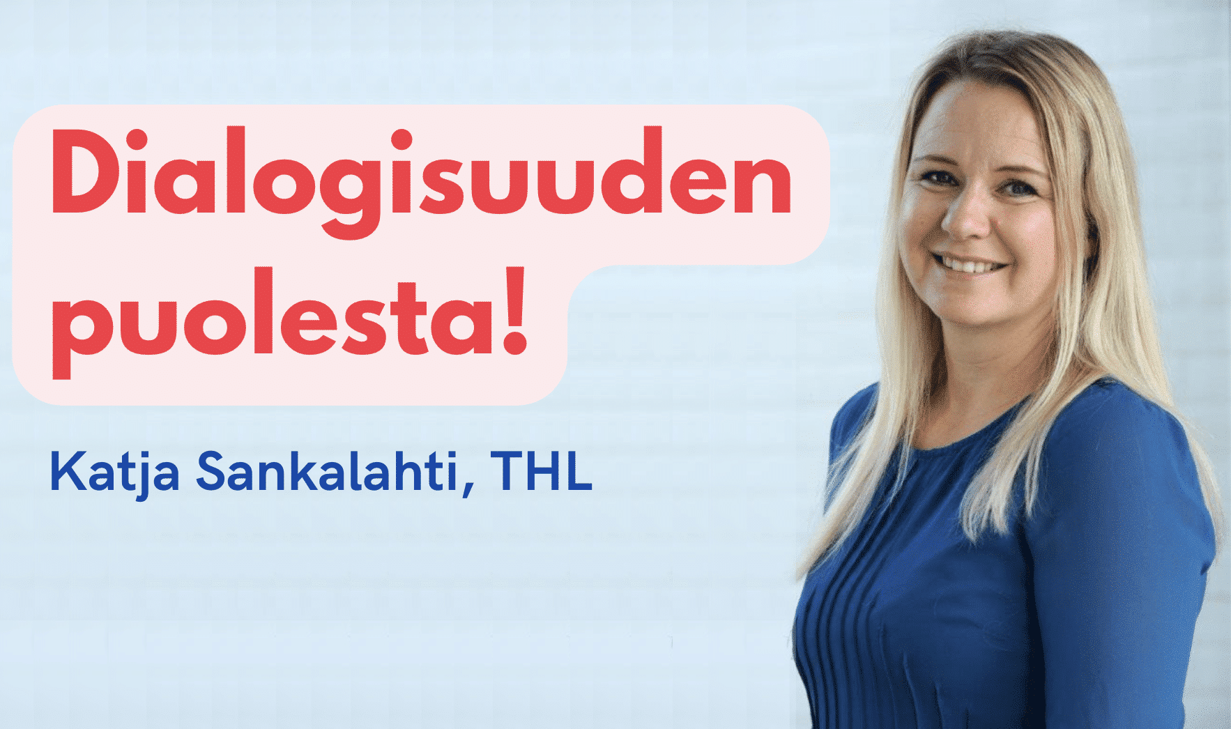 Dialogisuuden puolesta!  Katja Sankalahti, THL