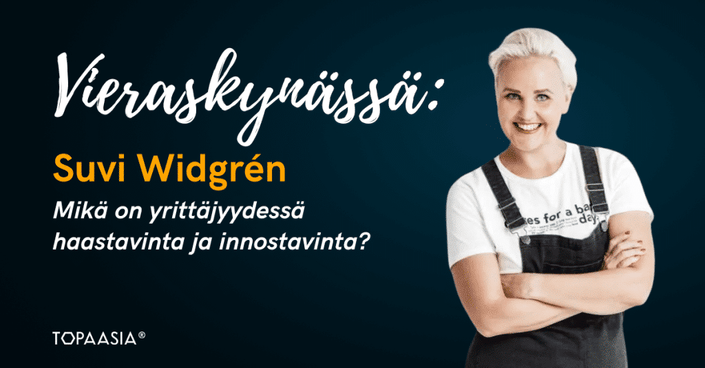 Vieraskynässä Suvi Widgren - Mikä on yrittäjyydessä haastavinta ja innostavinta?