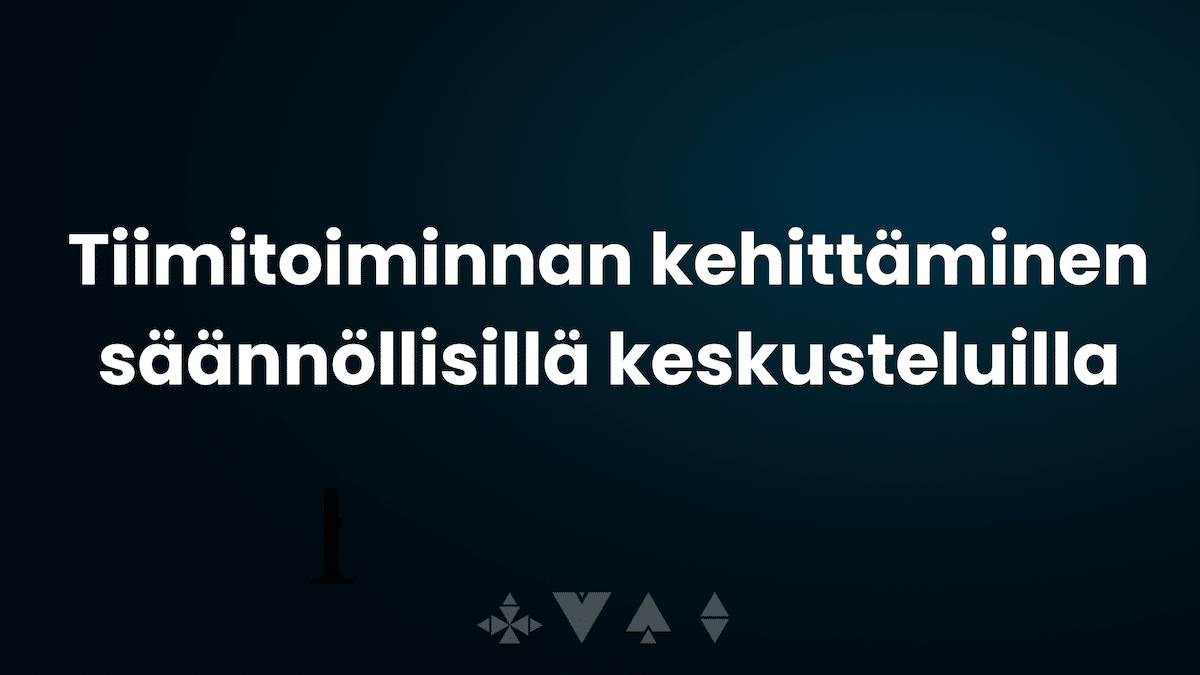 Asiakastarina: Tiimitoiminnan kehittäminen säännöllisillä keskusteluilla ohjelmistoalalla
