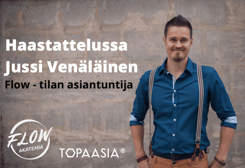 Flow-kokemuksen edistäminen työelämässä, haastattelussa Jussi Venäläinen