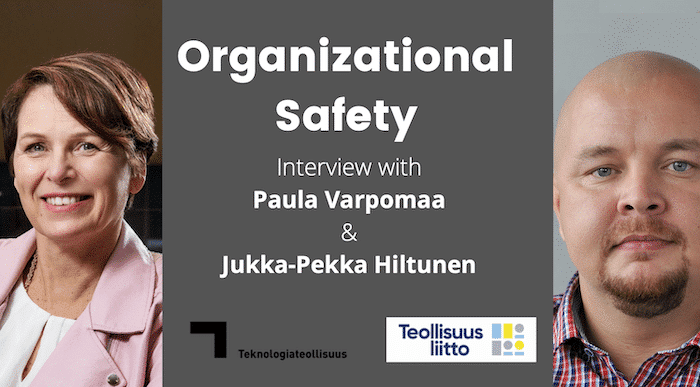 Organizational Safety, in an interview with Paula Varpomaa and Jukka-Pekka Hiltunen