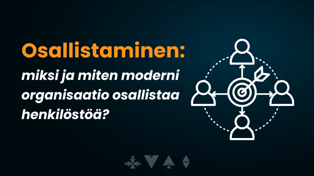 Osallistaminen: miksi ja miten moderni organisaatio osallistaa?