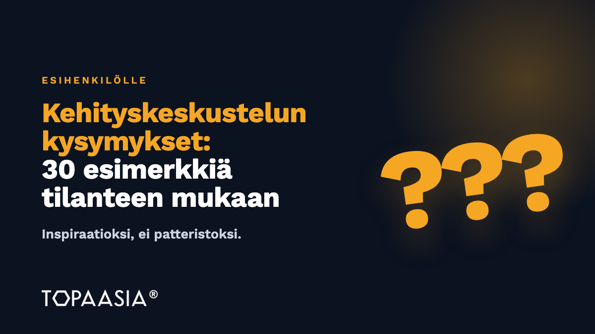 Kehityskeskustelun kysymykset: 30 kysymystä esihenkilölle tilanteen mukaan