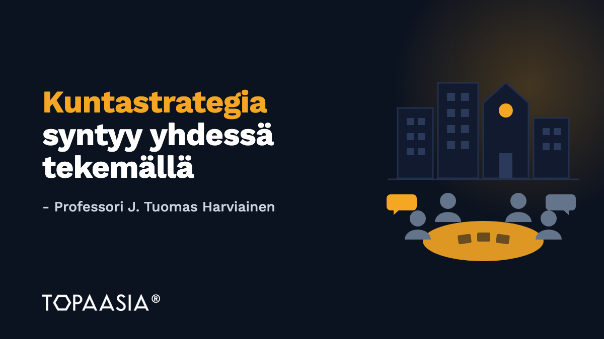 Kuntastrategia syntyy yhdessä tekemällä - Professori J. Tuomas Harviainen