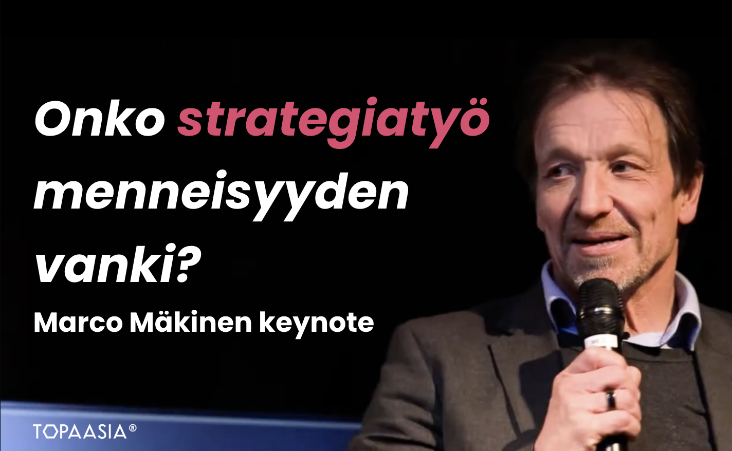 Onko strategiatyö menneisyyden vanki? Marco Mäkinen Keynote