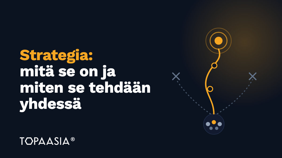 Strategia: mitä se on ja miten se tehdään yhdessä